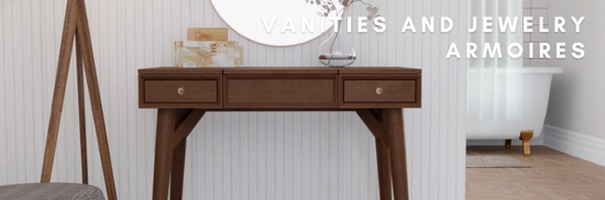 Vanities + Jewelry Armoires
